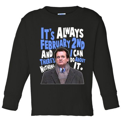 It's Always February 2nd There's Nothing I Can Do About It Groundhog Day Toddler Long Sleeve Shirt