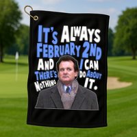 It's Always February 2nd There's Nothing I Can Do About It Groundhog Day Golf Towel
