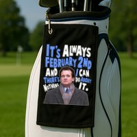 It's Always February 2nd There's Nothing I Can Do About It Groundhog Day Golf Towel