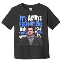 It's Always February 2nd There's Nothing I Can Do About It Groundhog Day Toddler T-Shirt