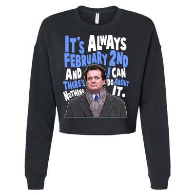 It's Always February 2nd There's Nothing I Can Do About It Groundhog Day Cropped Pullover Crew