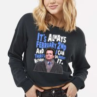 It's Always February 2nd There's Nothing I Can Do About It Groundhog Day Cropped Pullover Crew