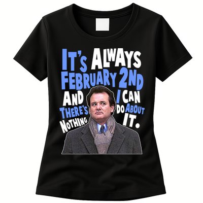 It's Always February 2nd There's Nothing I Can Do About It Groundhog Day Womens T-Shirt