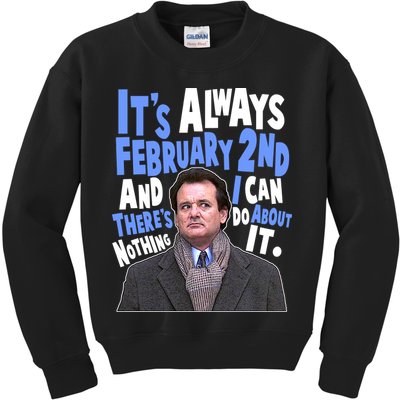 It's Always February 2nd There's Nothing I Can Do About It Groundhog Day Kids Sweatshirt