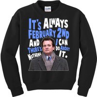 It's Always February 2nd There's Nothing I Can Do About It Groundhog Day Kids Sweatshirt