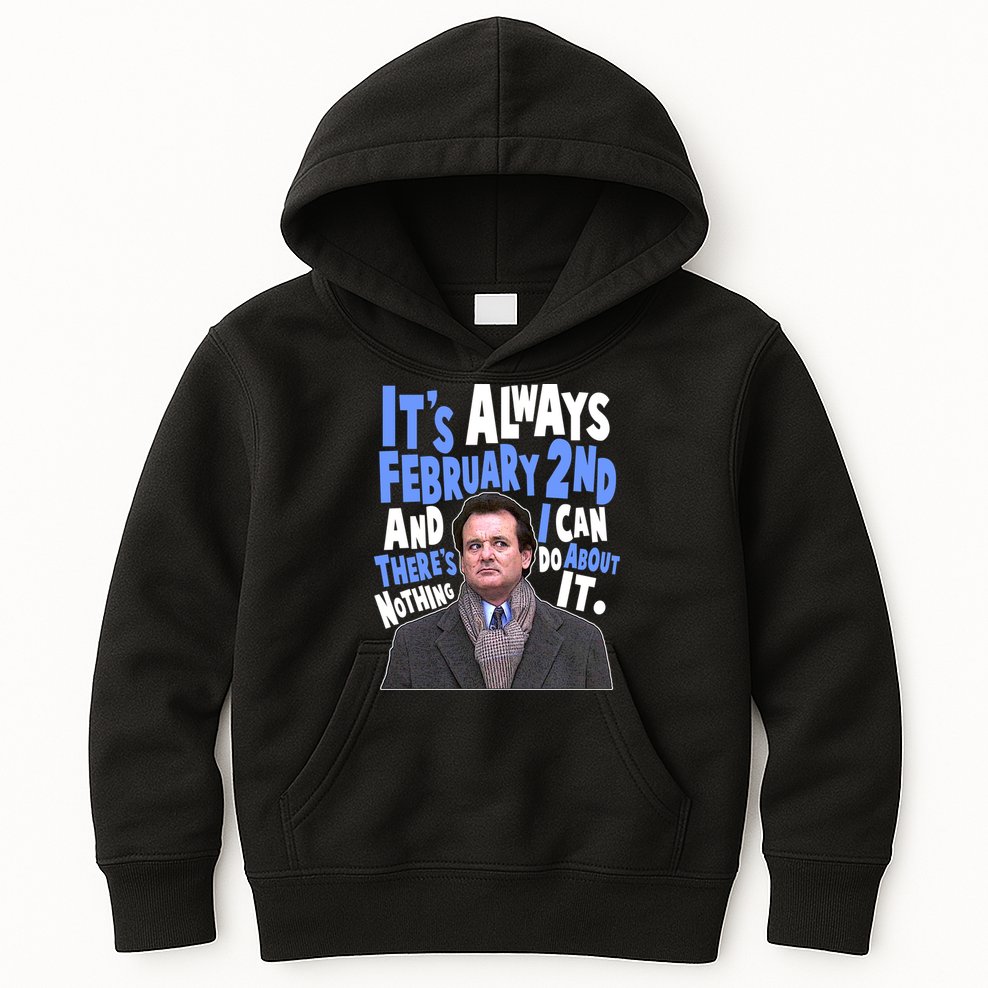 It's Always February 2nd There's Nothing I Can Do About It Groundhog Day Kids Hoodie