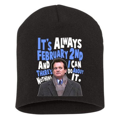 It's Always February 2nd There's Nothing I Can Do About It Groundhog Day Short Acrylic Beanie