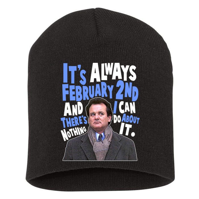 It's Always February 2nd There's Nothing I Can Do About It Groundhog Day Short Acrylic Beanie