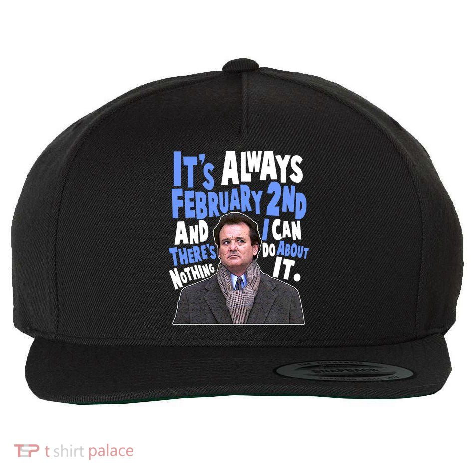 It's Always February 2nd There's Nothing I Can Do About It Groundhog Day Wool Snapback Cap