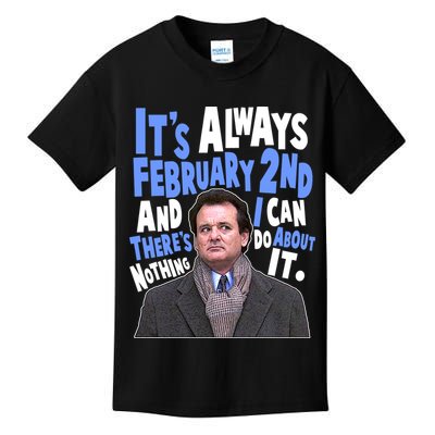 It's Always February 2nd There's Nothing I Can Do About It Groundhog Day Kids T-Shirt