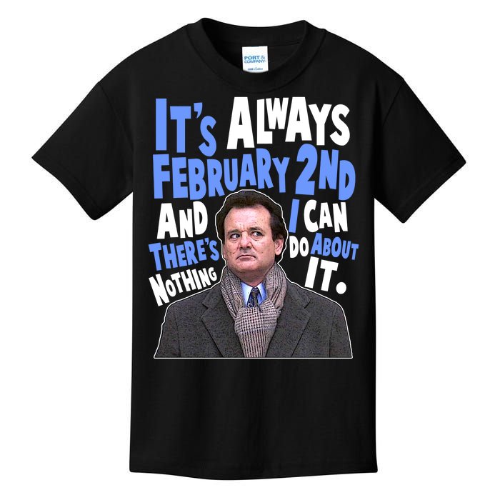 It's Always February 2nd There's Nothing I Can Do About It Groundhog Day Kids T-Shirt