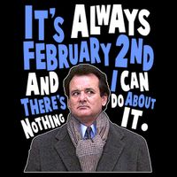 It's Always February 2nd There's Nothing I Can Do About It Groundhog Day Kids T-Shirt