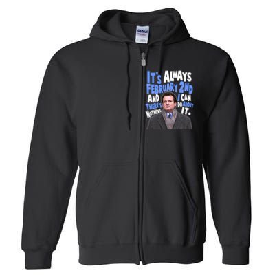 It's Always February 2nd There's Nothing I Can Do About It Groundhog Day Full Zip Hoodie