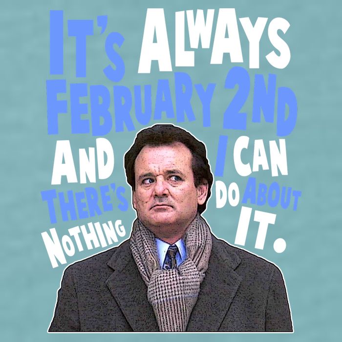 It's Always February 2nd There's Nothing I Can Do About It Groundhog Day Sueded Cloud Jersey T-Shirt