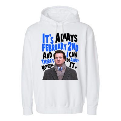 It's Always February 2nd There's Nothing I Can Do About It Groundhog Day Garment-Dyed Fleece Hoodie