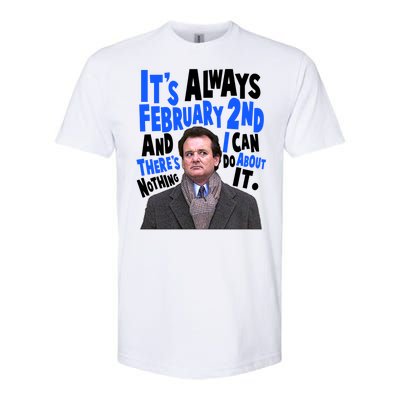 It's Always February 2nd There's Nothing I Can Do About It Groundhog Day Softstyle CVC T-Shirt