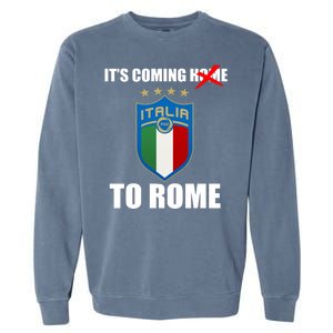 It's Coming To Rome Italy Soccer 2021 Italian Italia Champions  Garment-Dyed Sweatshirt