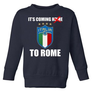 It's Coming To Rome Italy Soccer 2021 Italian Italia Champions  Toddler Sweatshirt