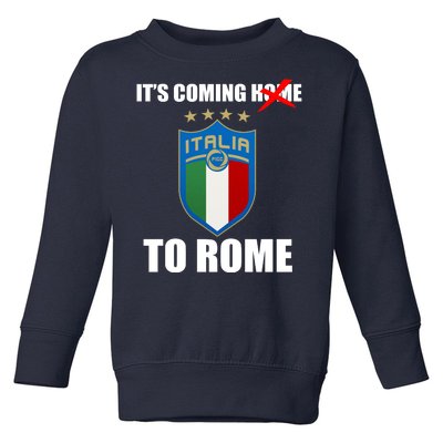 It's Coming To Rome Italy Soccer 2021 Italian Italia Champions  Toddler Sweatshirt