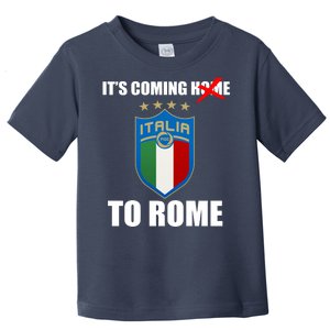 It's Coming To Rome Italy Soccer 2021 Italian Italia Champions  Toddler T-Shirt