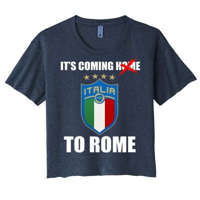 It's Coming To Rome Italy Soccer 2021 Italian Italia Champions  Women's Crop Top Tee