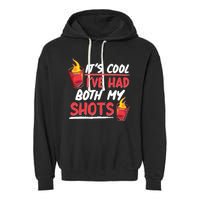 It's Cool I've Had Both My Shots Flaming Drinks Garment-Dyed Fleece Hoodie