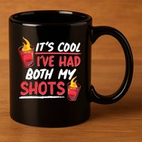 It's Cool I've Had Both My Shots Flaming Drinks 11oz C Handle Ceramic Mug