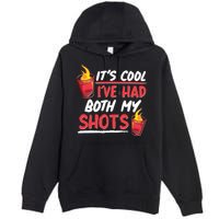 It's Cool I've Had Both My Shots Flaming Drinks Premium Pullover Hoodie