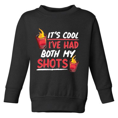 It's Cool I've Had Both My Shots Flaming Drinks Toddler Sweatshirt