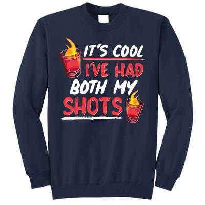 It's Cool I've Had Both My Shots Flaming Drinks Tall Sweatshirt