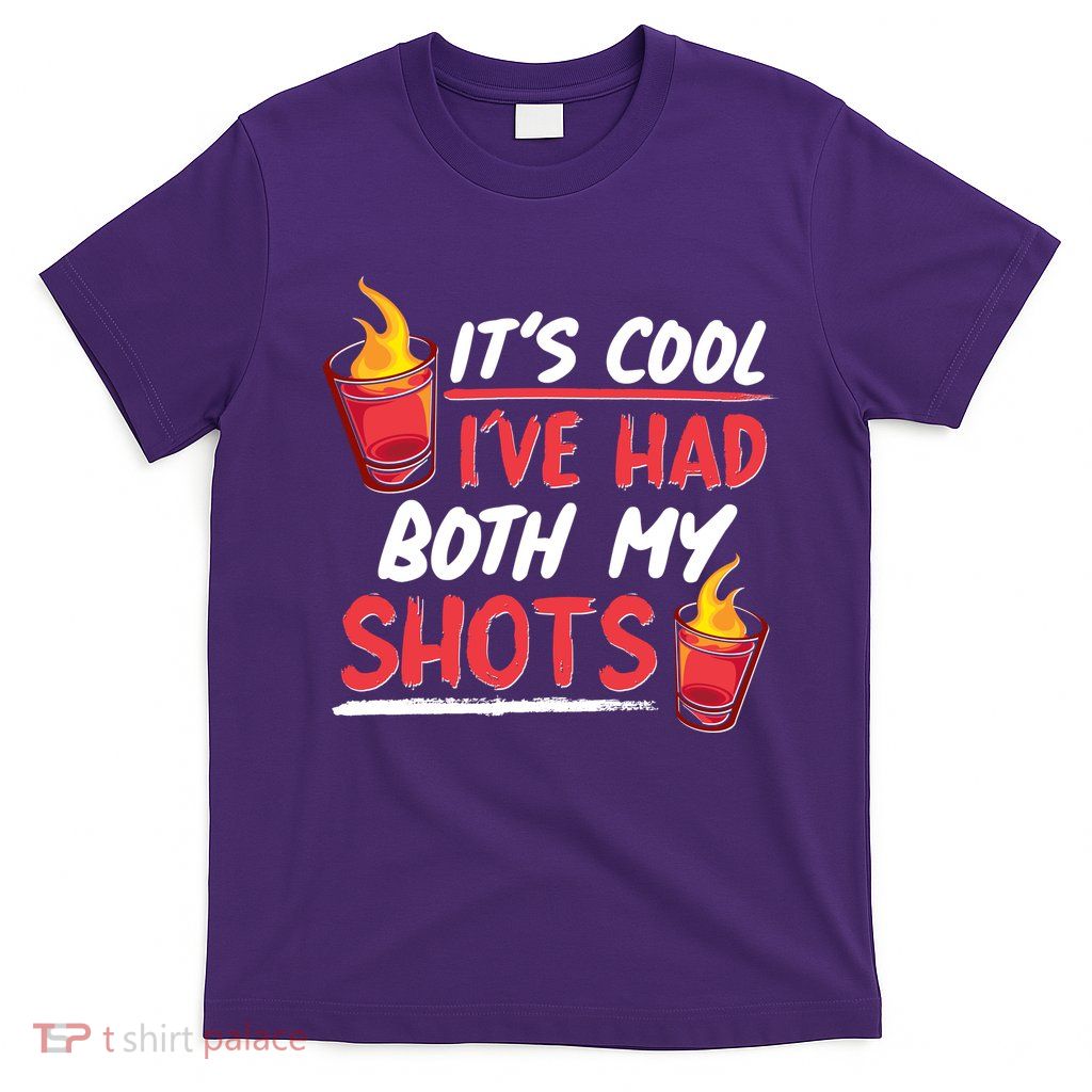 It's Cool I've Had Both My Shots Flaming Drinks T-Shirt
