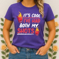 It's Cool I've Had Both My Shots Flaming Drinks Womens T-Shirt