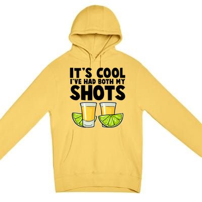 It's Cool I've Had Both My Shots Tequila Shots  Premium Pullover Hoodie