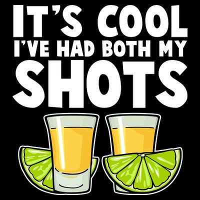 It's Cool I've Had Both My Shots Tequila Shots  T-Shirt