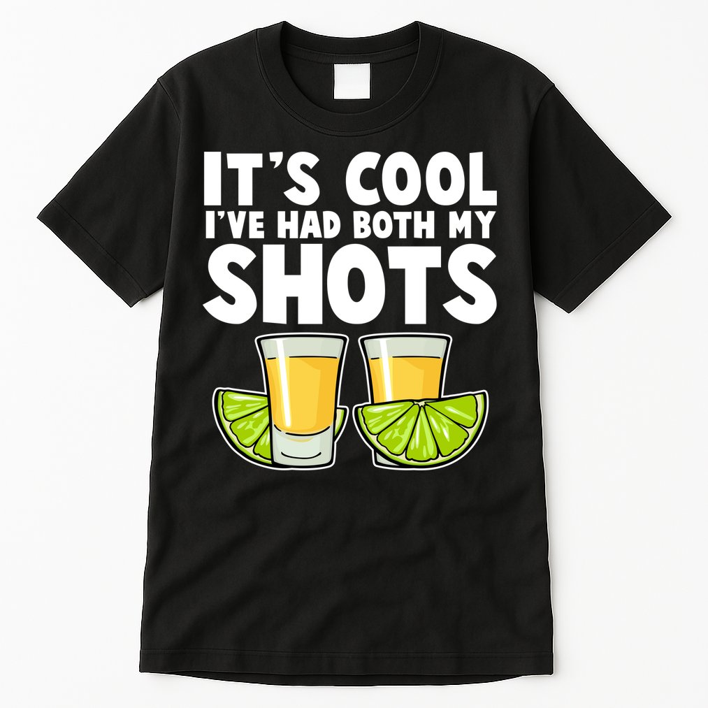 It's Cool I've Had Both My Shots Tequila Shots  Tall T-Shirt