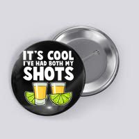 It's Cool I've Had Both My Shots Tequila Shots  Button