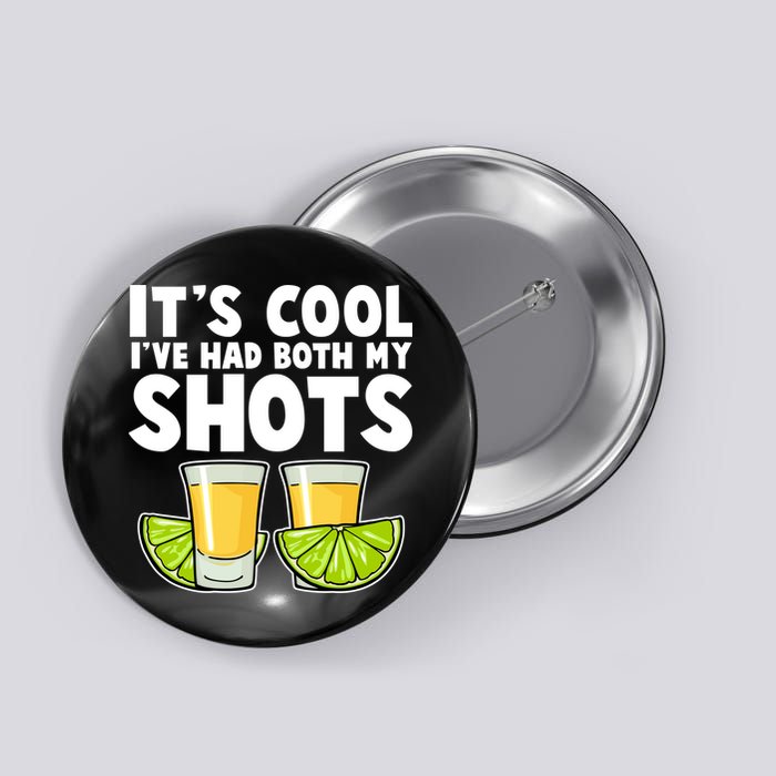 It's Cool I've Had Both My Shots Tequila Shots  Button