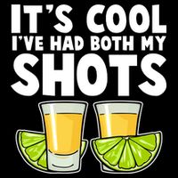 It's Cool I've Had Both My Shots Tequila Shots  Button