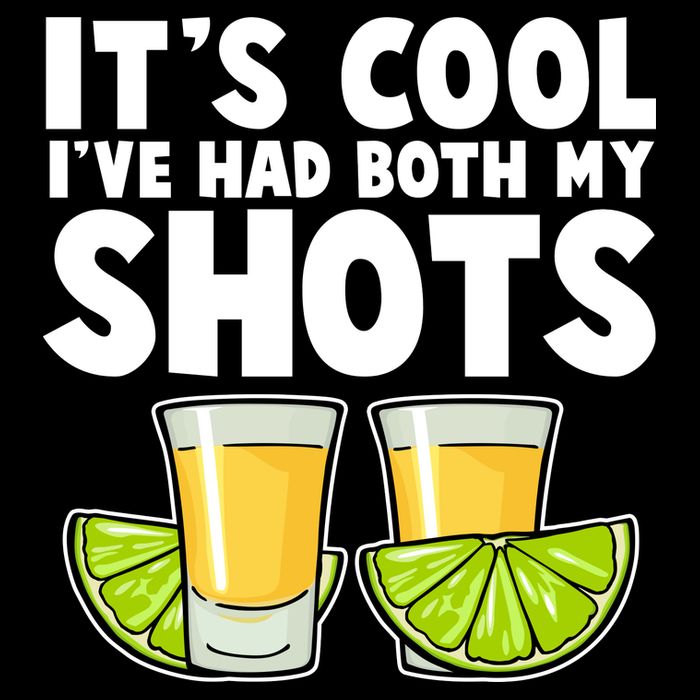 It's Cool I've Had Both My Shots Tequila Shots  Button