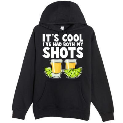 It's Cool I've Had Both My Shots Tequila Shots  Premium Pullover Hoodie