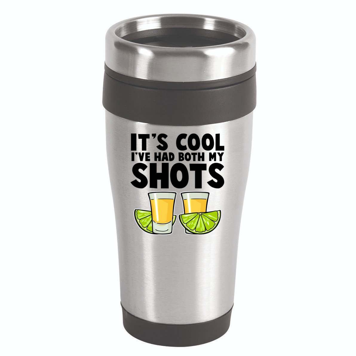 It's Cool I've Had Both My Shots Tequila Shots  16oz Travel Tumbler