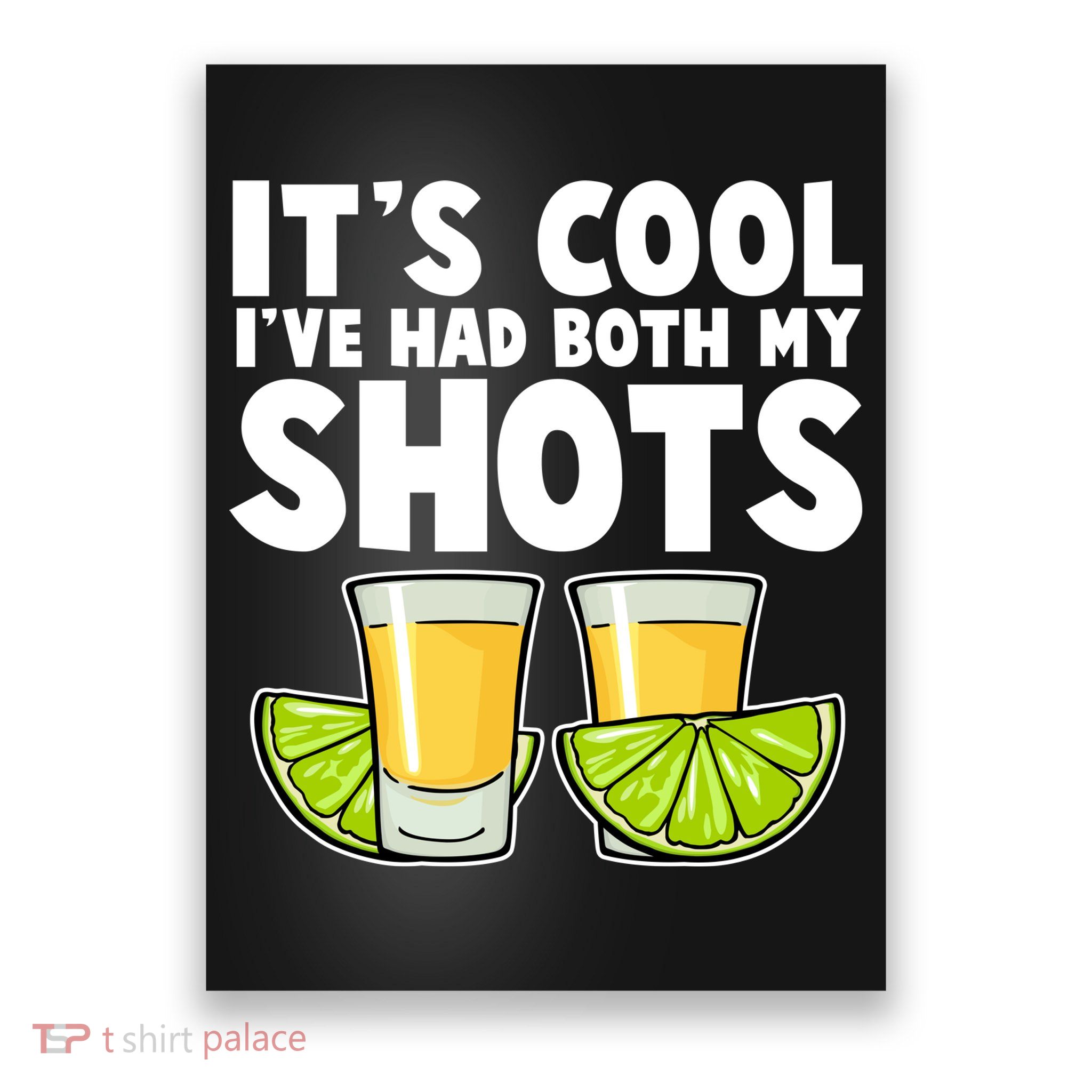 It's Cool I've Had Both My Shots Tequila Shots  Poster