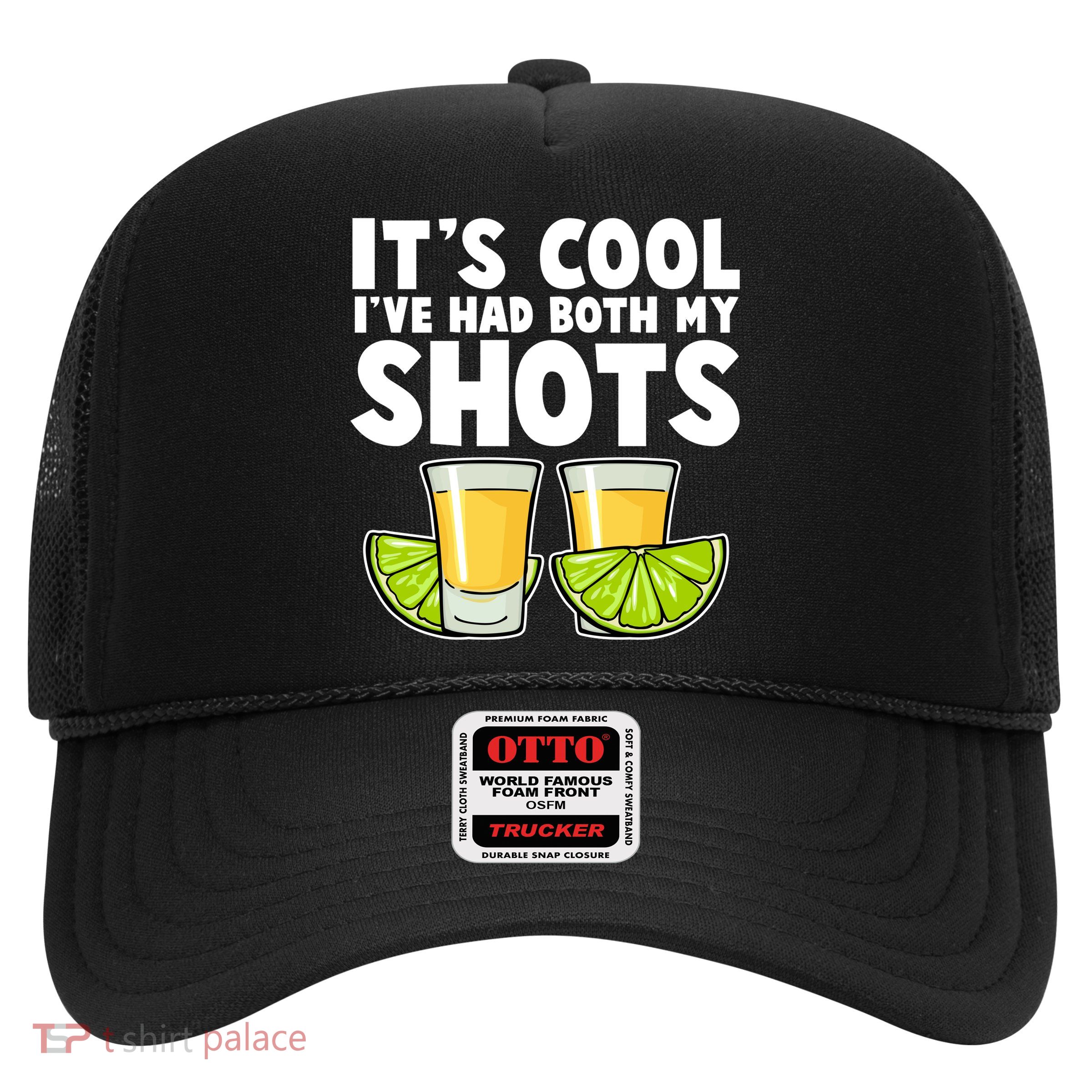 It's Cool I've Had Both My Shots Tequila Shots  Trucker Hat