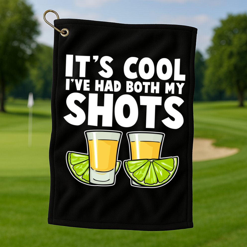 It's Cool I've Had Both My Shots Tequila Shots  Golf Towel