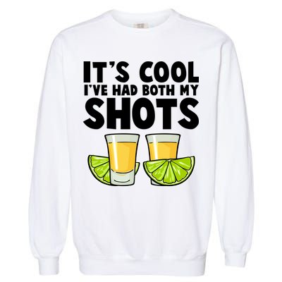 It's Cool I've Had Both My Shots Tequila Shots  Garment-Dyed Sweatshirt