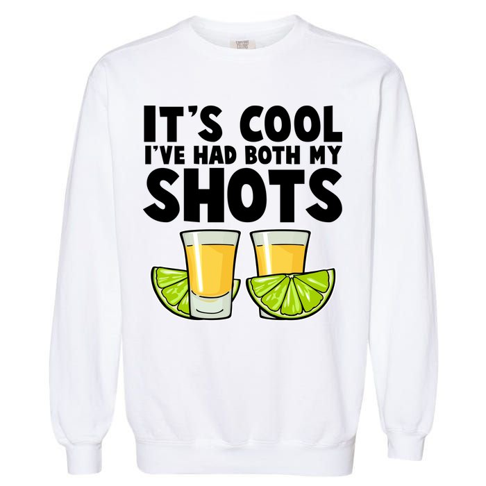It's Cool I've Had Both My Shots Tequila Shots  Garment-Dyed Sweatshirt