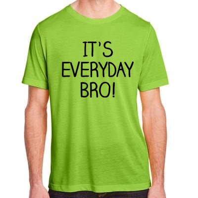 It's Everyday Bro! Funny Adult ChromaSoft Performance T-Shirt