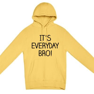 It's Everyday Bro! Funny Premium Pullover Hoodie