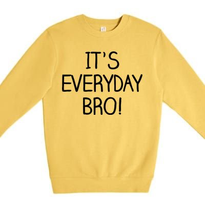 It's Everyday Bro! Funny Premium Crewneck Sweatshirt