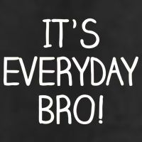 It's Everyday Bro! Funny Cool Comfort Performance Bucket Hat